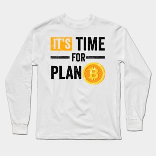 It's Time for Plan B Cryptocurrency Gift Bitcoin Shirt Long Sleeve T-Shirt